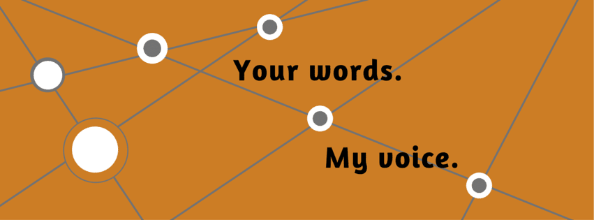 Your Words. My Voice.