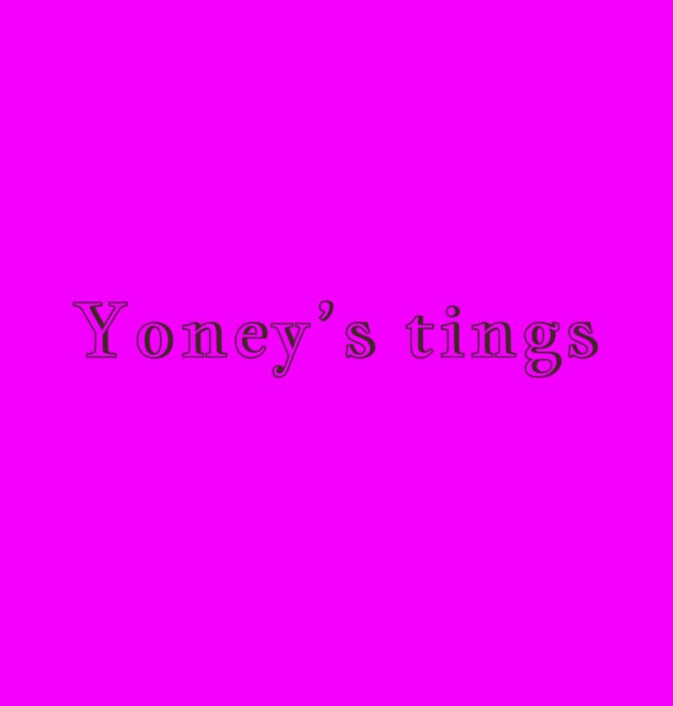 Yoney’s Tings