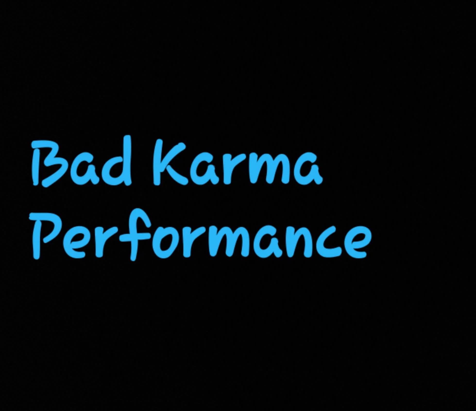 Bad Karma Performance