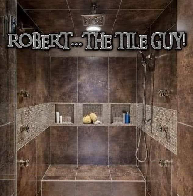 Robert...The Tile Guy