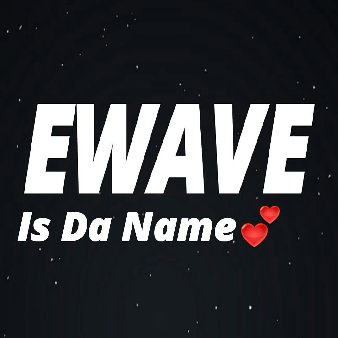 Ewave Is Da Name