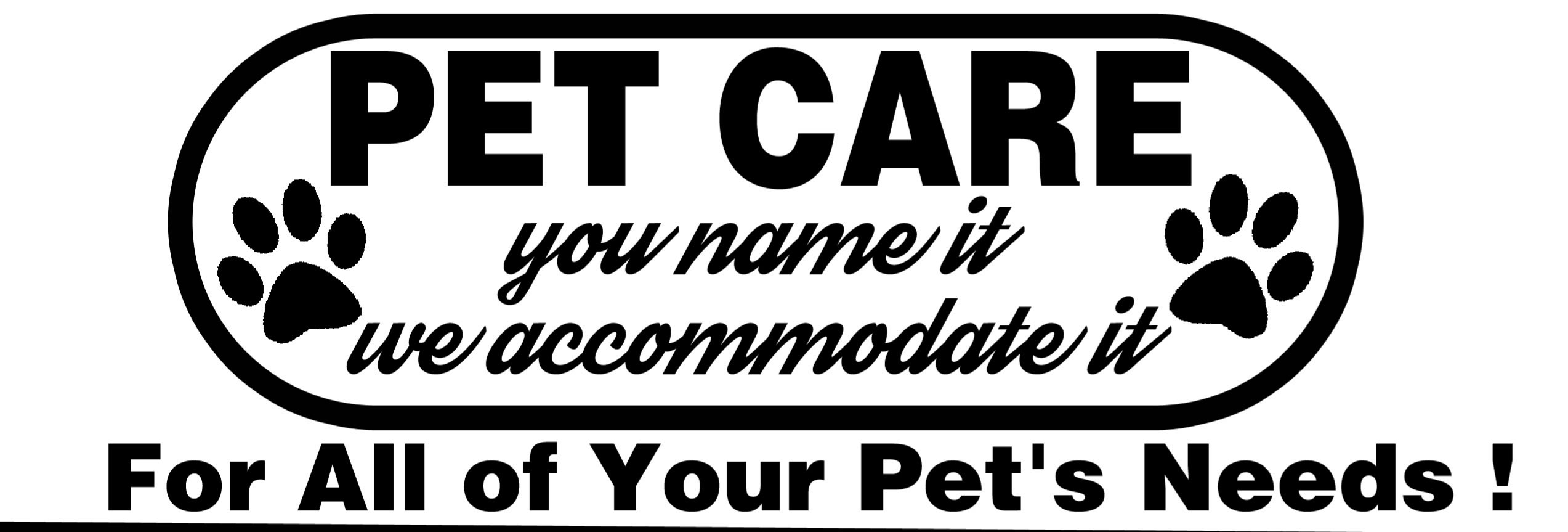 Pet Care- you name it we accommodate it