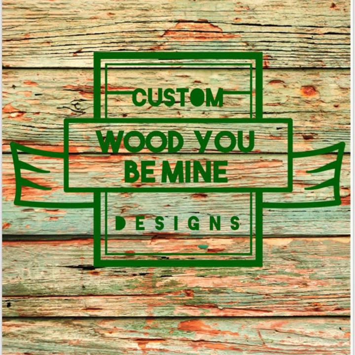 Wood You Be Mine Custom Designs