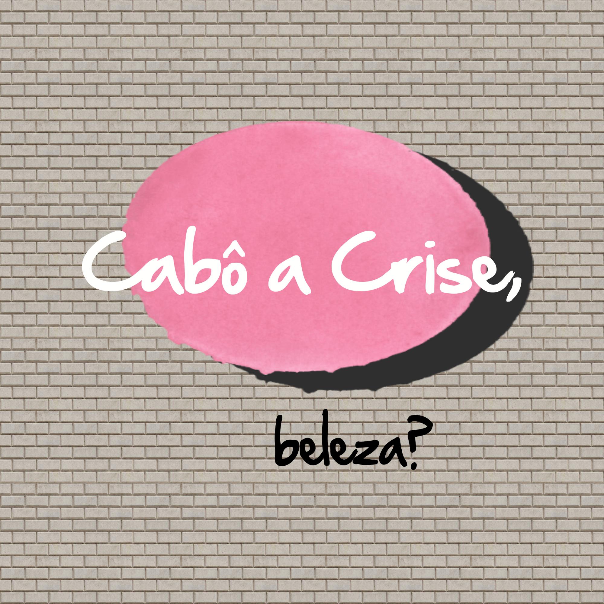 Cabô a Crise, Beleza