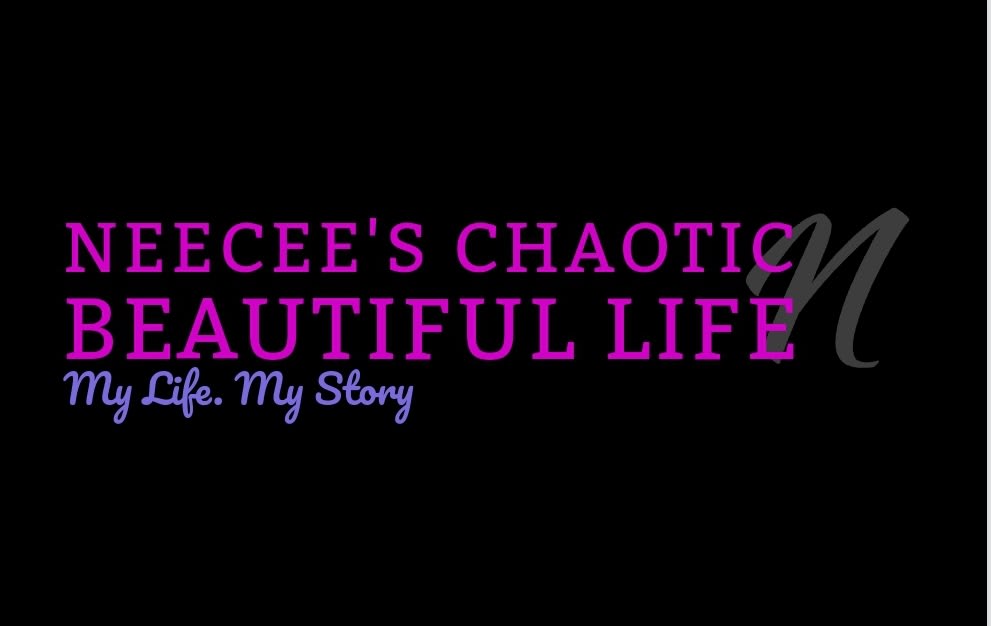 Neecee's Chaotically Beautiful Life