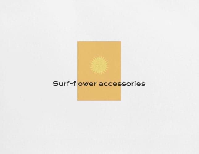 Surf-Flower Accessories