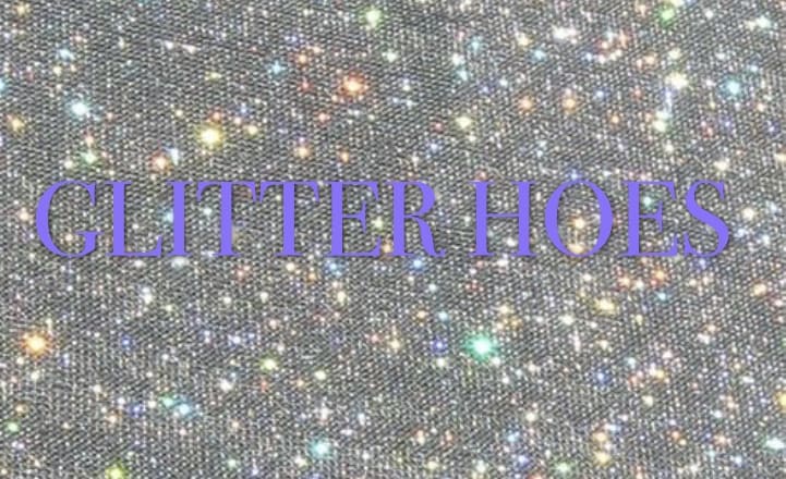 Glitter Hoes