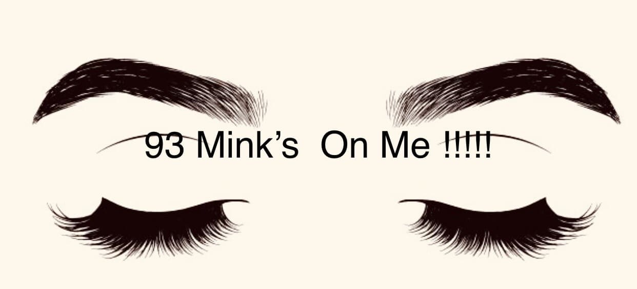 93 Mink’s On Me !!!!