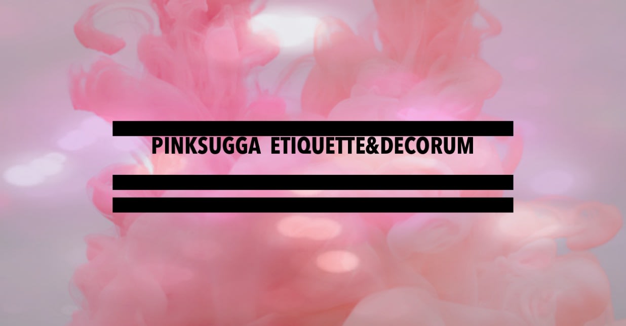 Pinksugga Etiquette & Decorum