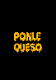 Ponle Queso