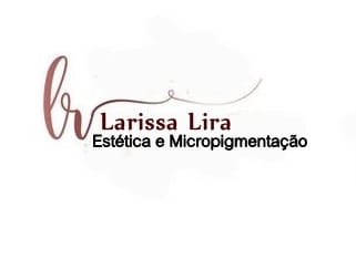 Larissa Lira Estética e Micropigmentação