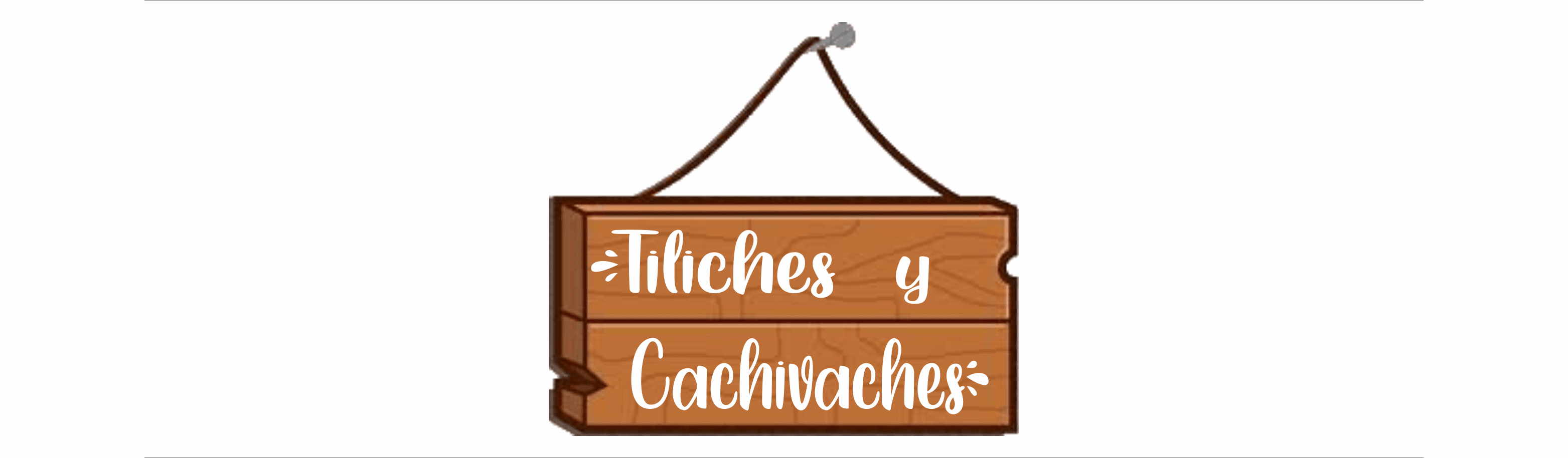 Tiliches y Cachivaches