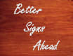 Better Signs Ahead