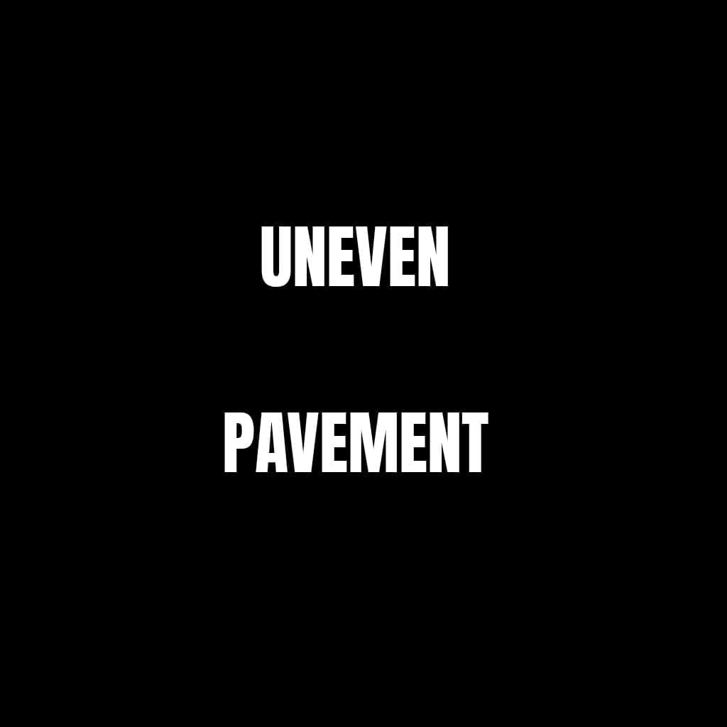 Uneven Pavement