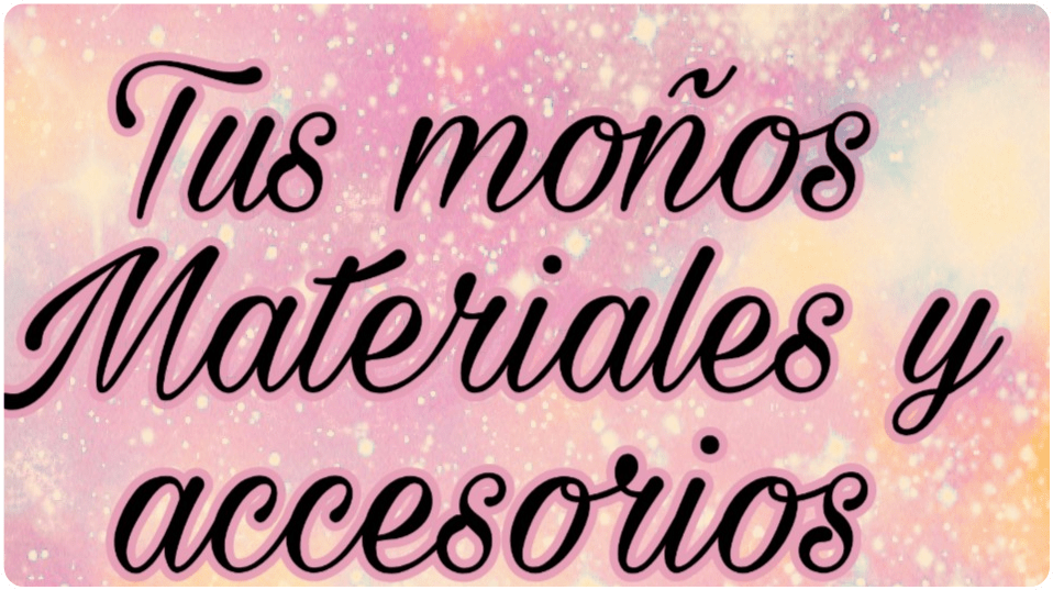 Tus Moños, Materiales y Más
