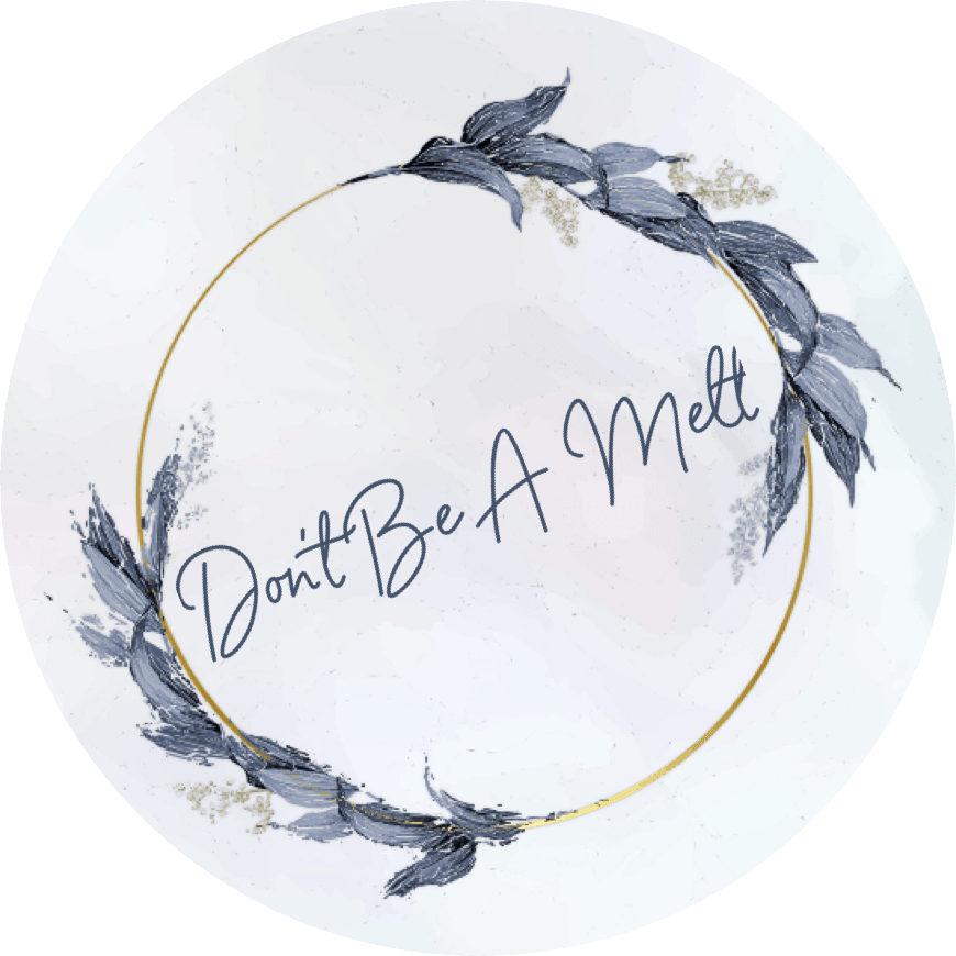Don’t Be a Melt