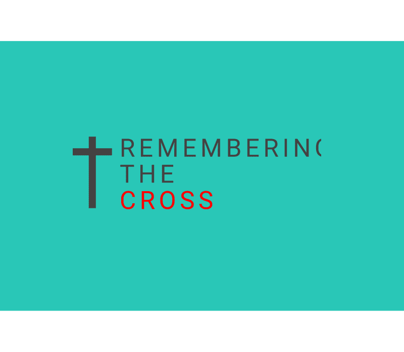 Remembering The Cross