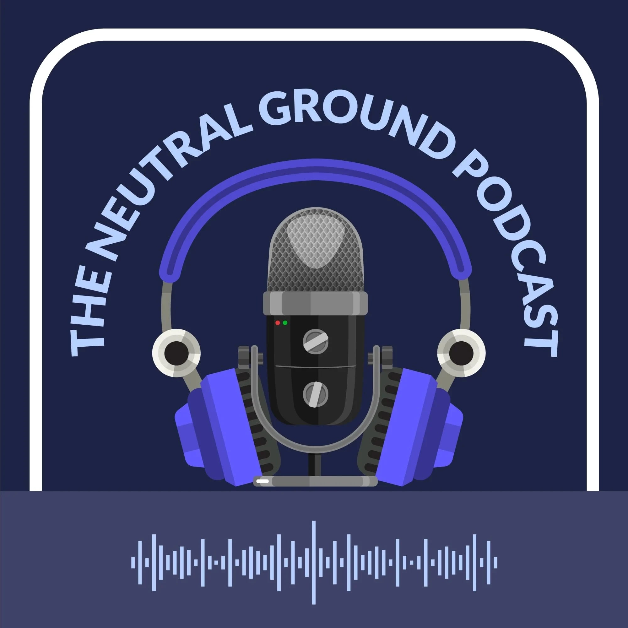 The Neutral Ground Podcast
