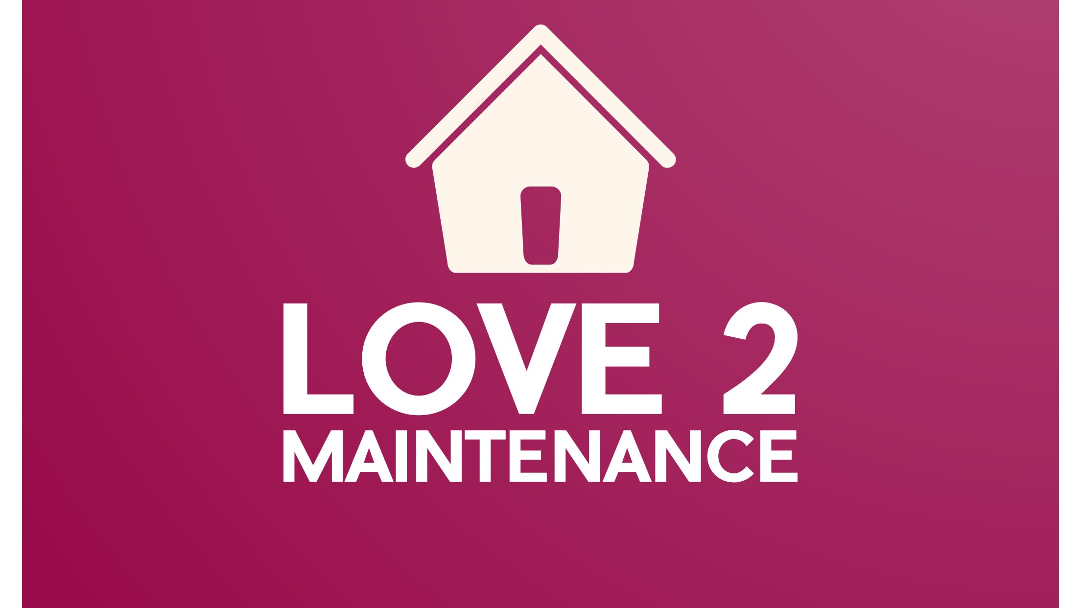 Love 2 Maintenance