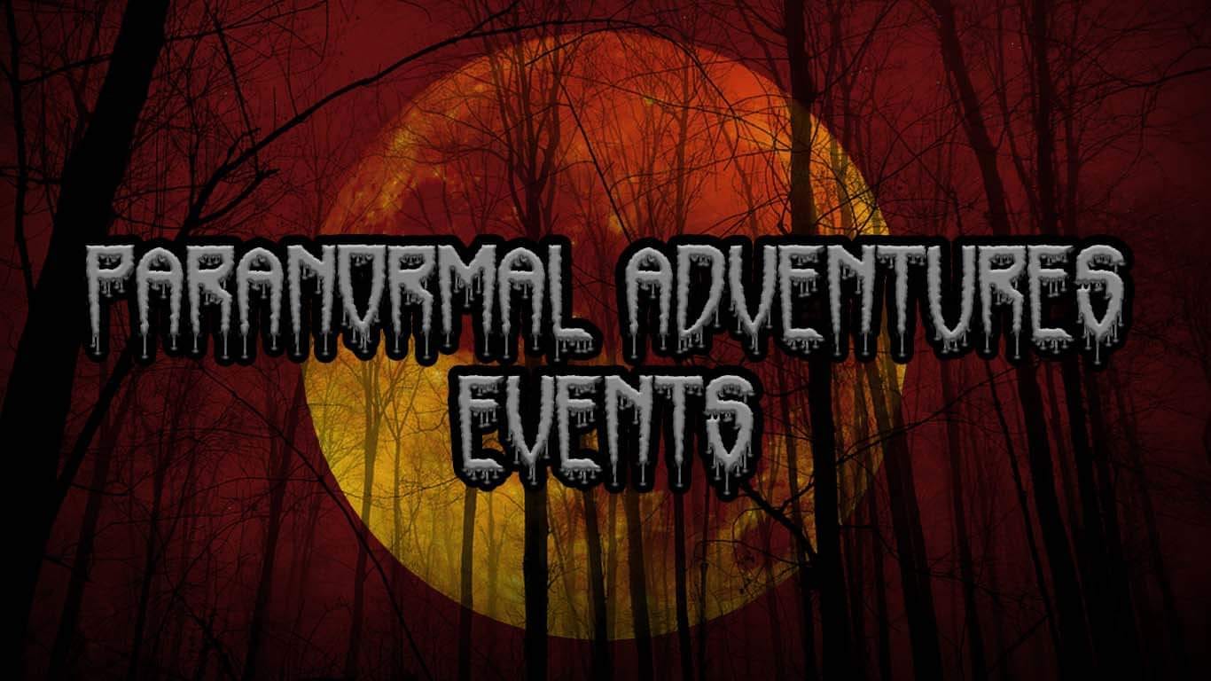 Paranormal Adventures Events and Mysteries