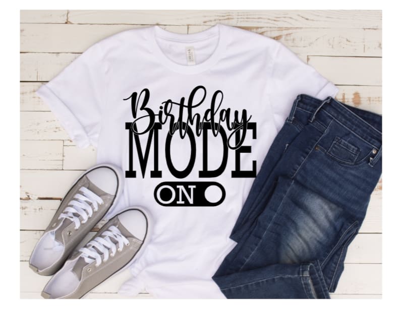 Birthday Mode On - White T-Shirts - Ol Skool Graphics, LLC | Custom ...