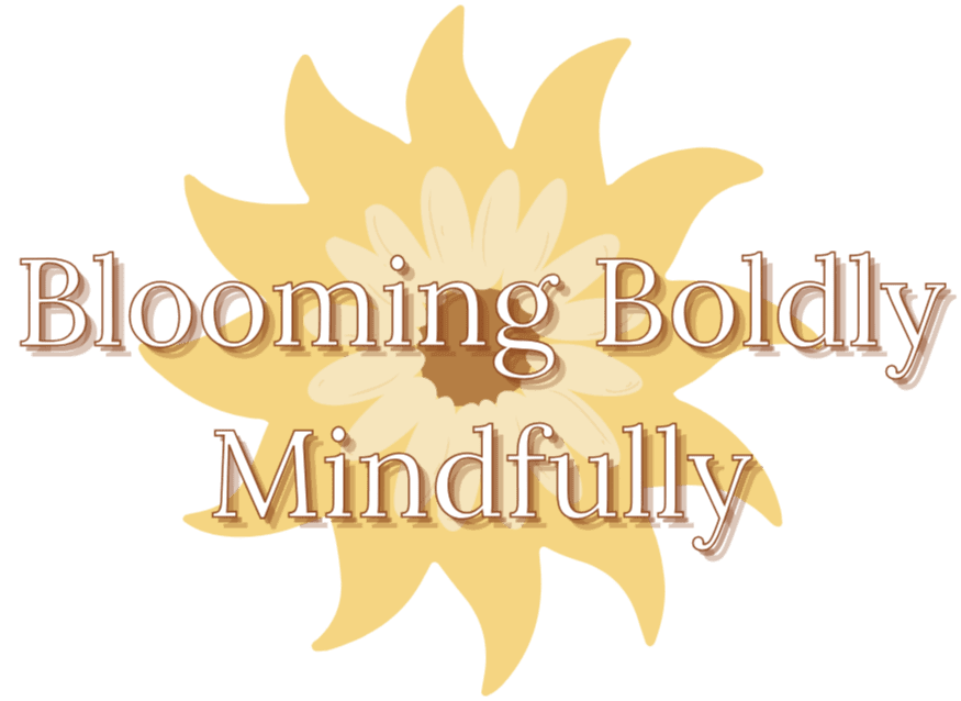 Blooming Boldly Mindfully