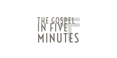 The Gospel In Five Minutes