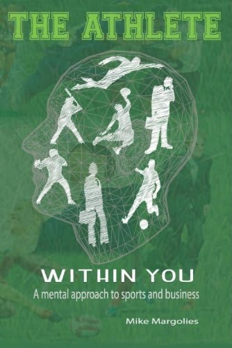 The Athlete Within You – A Mental Approach to Sports and Business