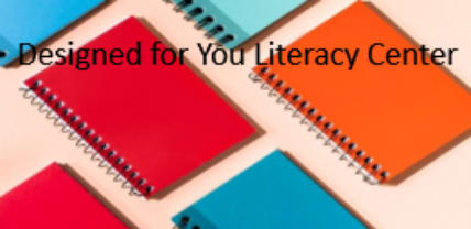 Designed for You Literacy Center