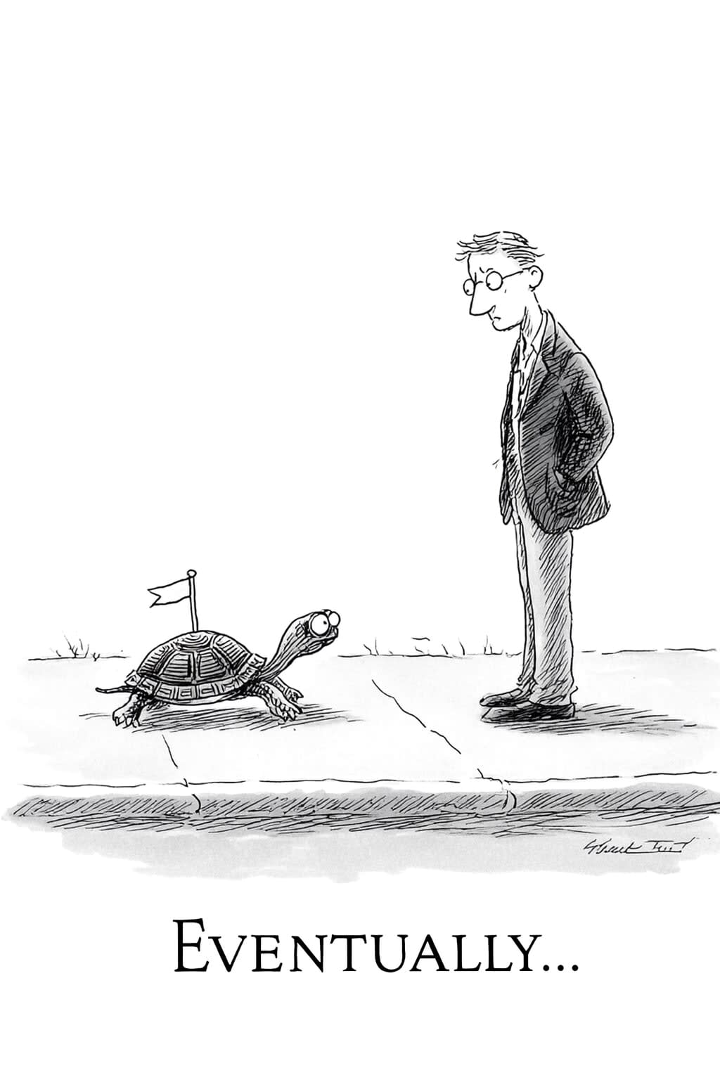 A cartoon of a man in a suit looking down at a turtle with a flag on its shell. The word "EVENTUALLY..." is printed below.