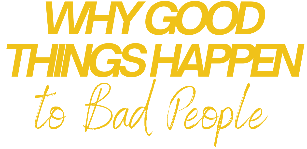 Why Good Things Happen to Bad People