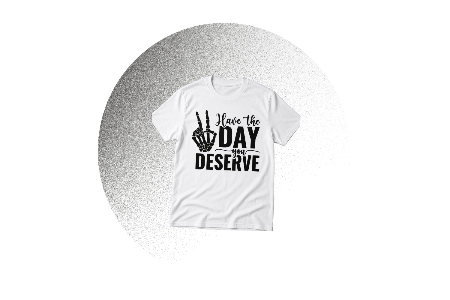Have the Day You Deserve
